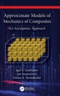 Approximate Models of Mechanics of Composites : An Asymptotic Approach - Book