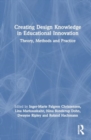 Creating Design Knowledge in Educational Innovation : Theory, Methods, and Practice - Book