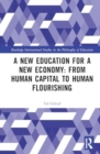 A New Education for a New Economy: From Human Capital to Human Flourishing - Book