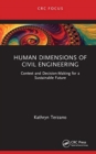 Human Dimensions of Civil Engineering : Context and Decision-Making for a Sustainable Future - Book