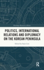 Politics, International Relations and Diplomacy on the Korean Peninsula - Book