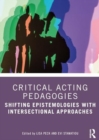 Critical Acting Pedagogy : Intersectional Approaches - Book