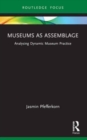 Museums as Assemblage : Analysing dynamic museum practice - Book