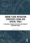 Urban Flood Mitigation Strategies Using Geo Spatial Tools : A Practical Approach for Cities and Towns of Developing World - Book