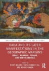Dada and Its Later Manifestations in the Geographic Margins : Israel, Romania, Poland, and North America - Book