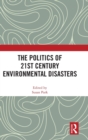 The Politics of 21st Century Environmental Disasters - Book