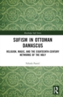 Sufism in Ottoman Damascus : Religion, Magic, and the Eighteenth-Century Networks of the Holy - Book