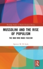 Mussolini and the Rise of Populism : The Man who Made Fascism - Book