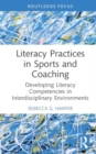 Literacy Practices in Sports and Coaching : Developing Literacy Competencies in Interdisciplinary Environments - Book