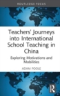 Teachers’ Journeys into International School Teaching in China : Exploring Motivations and Mobilities - Book