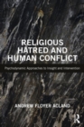 Religious Hatred and Human Conflict : Psychodynamic Approaches to Insight and Intervention - Book