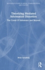 Theorizing Mediated Information Distortion : The COVID-19 Infodemic and Beyond - Book