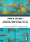 Spain in Our Ears : International Musical Responses in Support of the Republic during the Spanish Civil War - Book