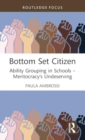 Bottom Set Citizen : Ability Grouping in Schools – Meritocracy’s Undeserving - Book