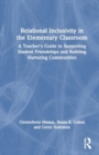 Relational Inclusivity in the Elementary Classroom : A Teacher’s Guide to Supporting Student Friendships and Building Nurturing Communities - Book