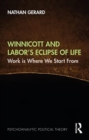 Winnicott and Labor’s Eclipse of Life : Work is Where We Start From - Book