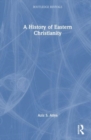 A History of Eastern Christianity - Book