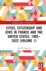 Cities, Citizenship and Jews in France and the United States, 1905–2022 (Volume 1) - Book