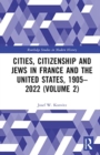 Cities, Citizenship and Jews in France and the United States, 1905–2022 (Volume 2) - Book