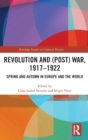 Revolution and (Post) War, 1917-1922 : Spring and Autumn in Europe and the World - Book