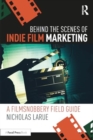 Behind the Scenes of Indie Film Marketing : A FilmSnobbery Field Guide - Book