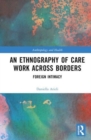 An Ethnography of Care Work Across Borders : Foreign Intimacy - Book