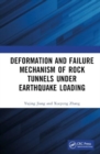 Deformation and Failure Mechanism of Rock Tunnels under Earthquake Loading - Book
