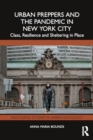 Urban Preppers and the Pandemic in New York City : Class, Resilience and Sheltering in Place - Book