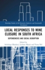Local Responses to Mine Closure in South Africa : Dependencies and Social Disruption - Book