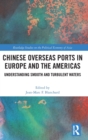 Chinese Overseas Ports in Europe and the Americas : Understanding Smooth and Turbulent Waters - Book