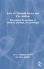 Arts in Criminal Justice and Corrections : International Perspectives on Methods, Journeys, and Challenges - Book