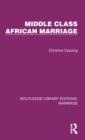 Middle Class African Marriage : A Family Study of Ghanaian Senior Civil Servants - Book