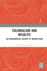Colonialism and Wildlife : An Environmental History of Modern India - Book