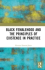 Black Femalehood and the Principles of Existence in Practice - Book