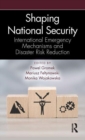 Shaping National Security : International Emergency Mechanisms and Disaster Risk Reduction - Book