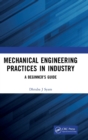 Mechanical Engineering Practices in Industry : A Beginner’s Guide - Book