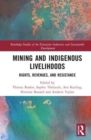 Mining and Indigenous Livelihoods : Rights, Revenues, and Resistance - Book