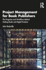 Project Management for Book Publishers : The Programs and Workflows Behind Making Books and Digital Products - Book