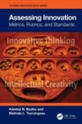 Assessing Innovation : Metrics, Rubrics, and Standards - Book