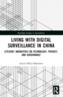 Living with Digital Surveillance in China : Citizens’ Narratives on Technology, Privacy, and Governance - Book