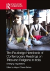 The Routledge Handbook of Contemporary Readings on Tribe and Religions in India : Emerging Negotiations - Book