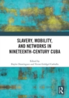 Slavery, Mobility, and Networks in Nineteenth-Century Cuba - Book