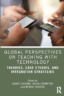 Global Perspectives on Teaching with Technology : Theories, Case Studies, and Integration Strategies - Book