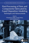 Post-Processing of Parts and Components Fabricated by Fused Deposition Modeling : Techniques and Advancements - Book