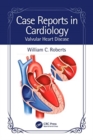 Case Reports in Cardiology : Valvular Heart Disease - Book