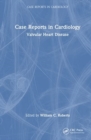 Case Reports in Cardiology : Valvular Heart Disease - Book