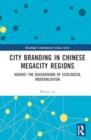 City Branding in Chinese Megacity Regions : Against the Background of Ecological Modernization - Book
