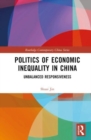 Politics of Economic Inequality in China : Unbalanced Responsiveness - Book