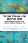 Circular Economy in the European Union : Organisational Practice and Future Directions in Germany, Poland and Spain - Book