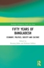 Fifty Years of Bangladesh : Economy, Politics, Society and Culture - Book
